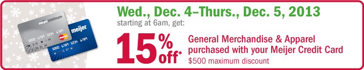 Get 15% off general merchandise/apparel when you use your Meijer credit card.