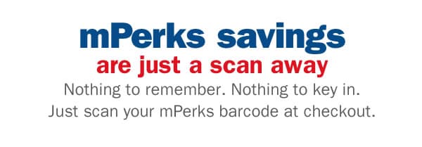 mPerks savings are just a scan away Nothing to remember. Nothing to key in. Just scan your mPerks barcode at checkout.